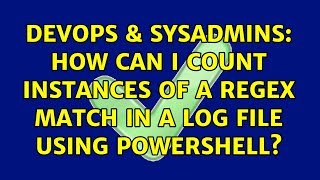 DevOps & SysAdmins: How can I count instances of a regex match in a log file using PowerShell?