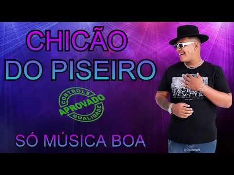 CHICÃO DO PISEIRO SÓ MÚSICA BOA REPERTÓRIO TOP SUCESSO ATUALIZADO