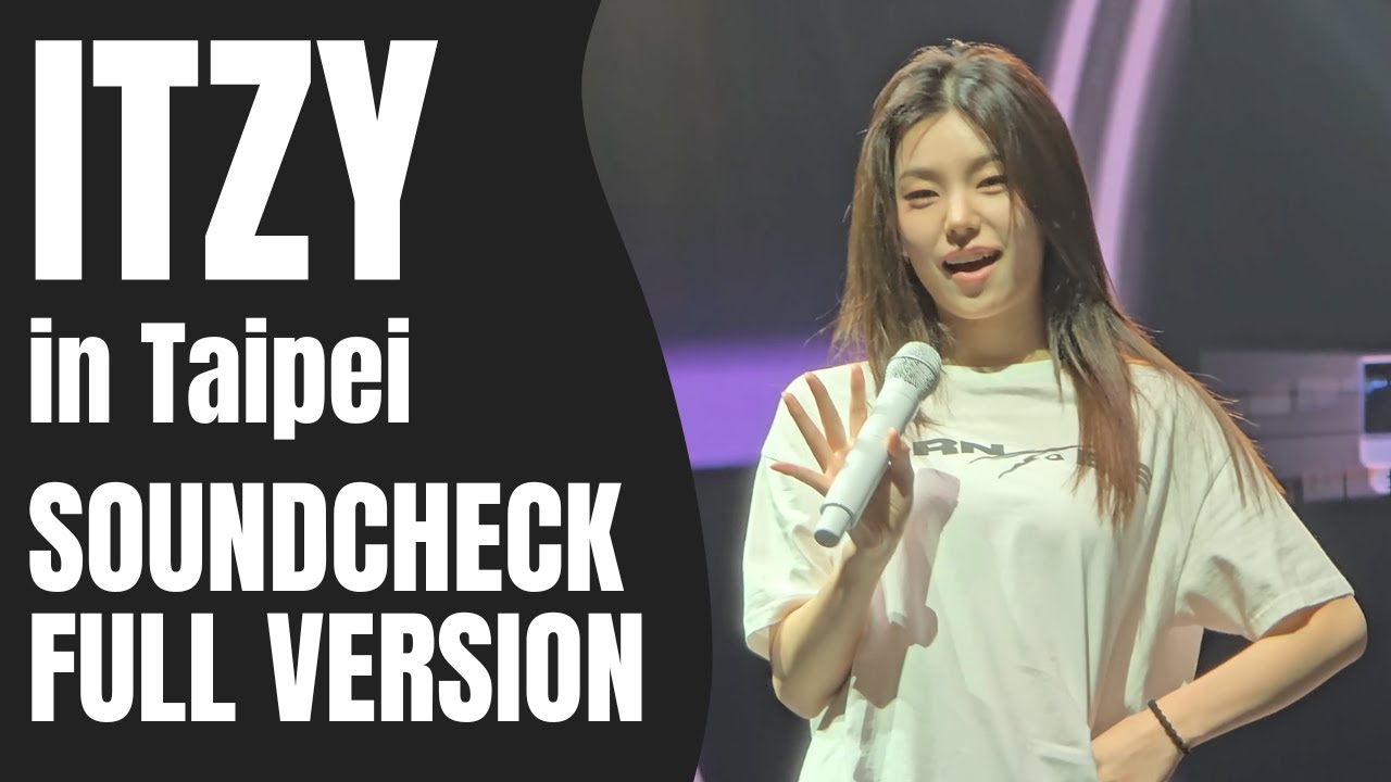 ITZY in Taipei Soundcheck FULL 4K FAN CAM: ITZY 2ND WORLD TOUR “BORN TO BE” (2024/07/20)