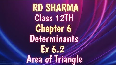RD Sharma | Class 12 | Chapter 6 | Determinants | Ex 6.2 | Area of Triangle |