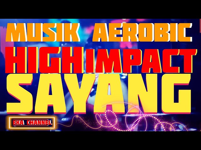 MUSIK AEROBIC HIGH IMPACT FULL REMIX | SAYANG | EKA CHANNEL class=