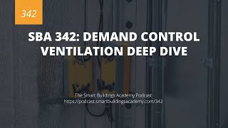 SBA 342: Demand Control Ventilation Deep Dive