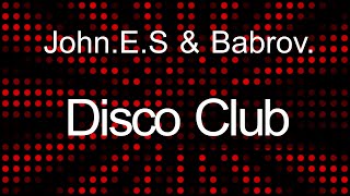 John E.S. & Babrov -  DiscoClub ( EuroDisco , EuroDance )