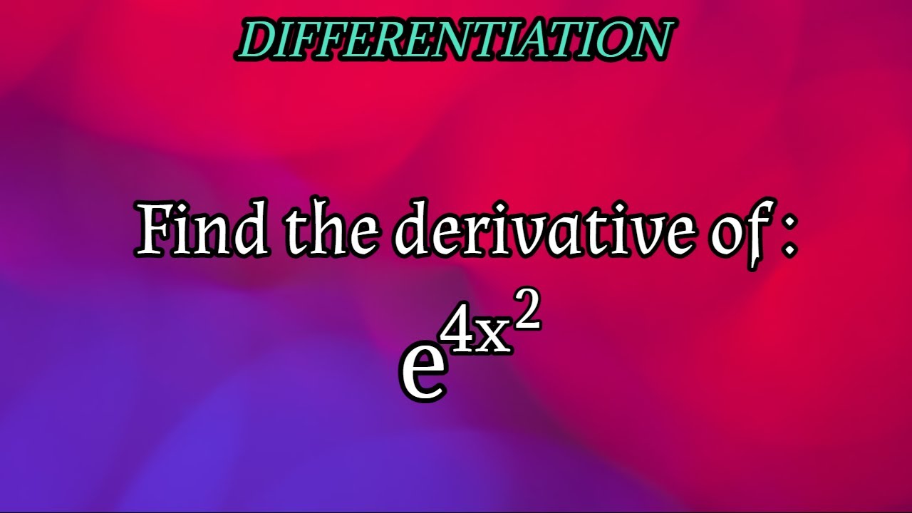 Find The Derivative Of E 4x 2 differentiation YouTube find-the-derivative-of-e-4x-2-differentiation-youtube
