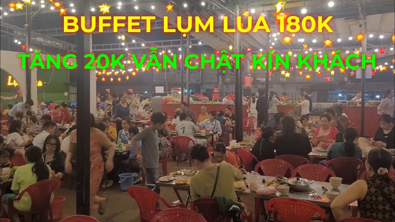 BUFFET LỤM LÚA 180K, tăng 20k vẫn chật kín khách không đủ chỗ ngồi, Sài ...