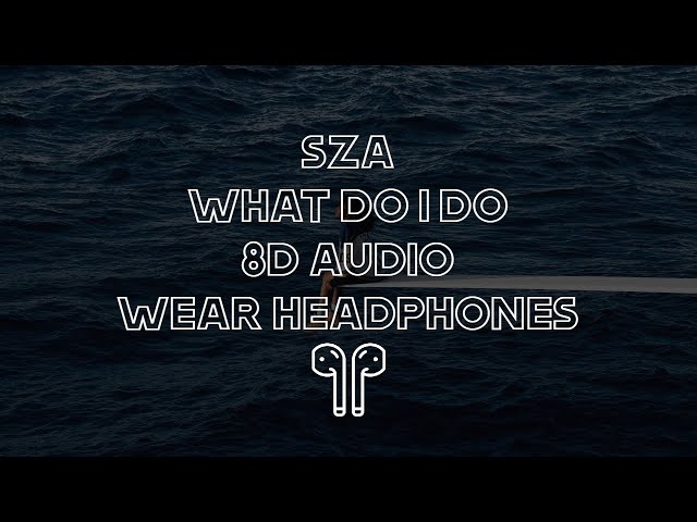 SZA - What Do I Do (8D AUDIO)