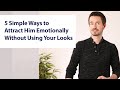 5 Simple Ways to Attract Him Emotionally Without Using Your Looks