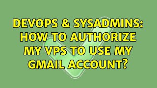 Celebrity DevOps & SysAdmins: How to authorize my VPS to use my Gmail account? Net Worth