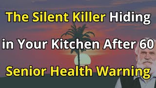 The silent killer hiding in your kitchen after 60 - senior health