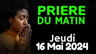 🙏 PRIERE du MATIN - Jeudi 16 Mai 2024 avec Évangile du Jour et Psaume Matinale