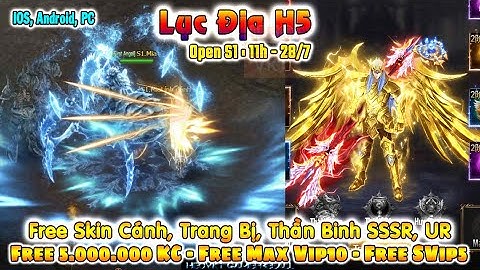 GAME 3766: Lục Địa H5 OPEN S1 - 11H 28/7 (Android,IOS) | 5000000 KC - SVip5 - Skin SSSR, UR [HEOVKT]