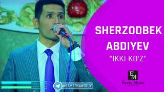 Sherzodbek Abdiyev - Ikki Ko'z I Шерзод Абдиев - Икки Куз  (93) 998 81 81