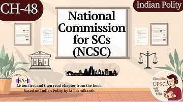 Chapter 48: National Commission for SCs (NCSC) | M. Laxmikanth | Explained with PYQ for #UPSC #IAS