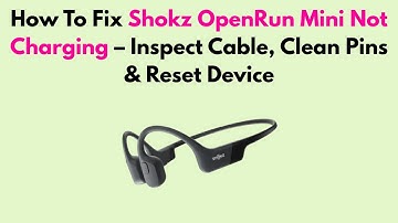 How To Fix Shokz OpenRun Mini Not Charging – Inspect Cable, Clean Pins & Reset Device