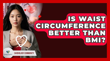 Is Waist Circumference Better Than BMI? - Cardiology Community