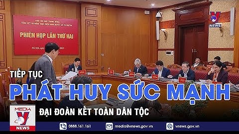Tiếp tục phát huy sức mạnh đại đoàn kết toàn dân tộc - VNEWS