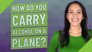 How do you carry alcohol on a plane?