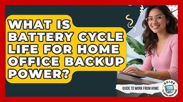 What Is Battery Cycle Life For Home Office Backup Power? - Guide To Work From Home