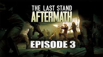 The Last Stand Aftermath Episode 3