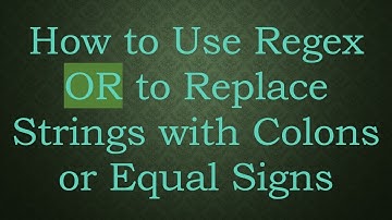 How to Use Regex OR to Replace Strings with Colons or Equal Signs