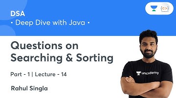 Questions on Searching and Sorting - 1 | L 14 | DSA: Deep Dive with Java | Rahul Singla