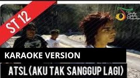 ST 12 - Aku Tak Sanggup Lagi (ATSL) Karaoke Version