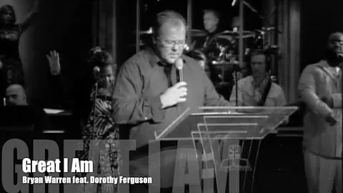 Great I Am - Bryan Warren feat Dorothy Ferguson