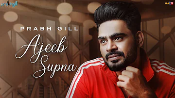 Prabh Gill - Ajeeb Supna - Latest Punjabi Song