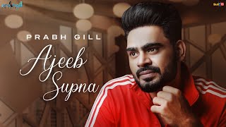 Prabh Gill - Ajeeb Supna - Latest Punjabi Song