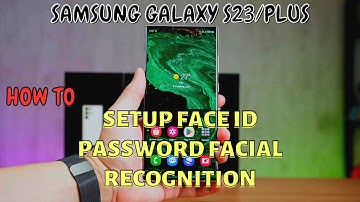 Samsung Galaxy S23 / Plus : Setup Face ID Password Facial Recognition