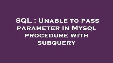 SQL : Unable to pass parameter in Mysql procedure with subquery
