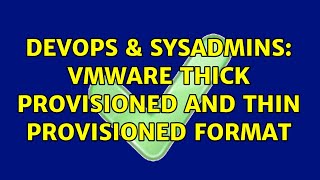 Celebrity DevOps & SysAdmins: VMWare Thick Provisioned and Thin Provisioned format (2 Solutions!!) Profile