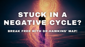 STUCK in a NEGATIVE Cycle?—Break Free With Hawkins’ Map