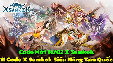 X-Samkok - 11 Giftcode X Samkok Siêu Năng Tam Quốc & Code Mới 14/02 - Siêu Năng Tam Quốc Code