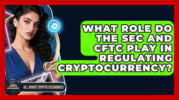 What Role Do the SEC and CFTC Play in Regulating Cryptocurrency? | All About Crypto Exchanges News