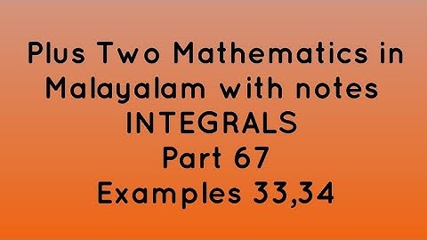 Plus Two Maths in Malayalam with notes | Integrals | Part 67 | Examples 33 , 34