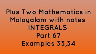Famous Plus Two Maths in Malayalam with notes | Integrals | Part 67 | Examples 33 , 34 Wealth