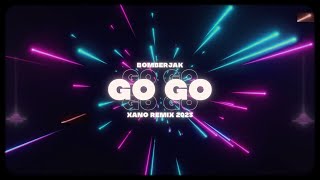 Bomberjak - Go Go (DJ XANO REMIX 2023)