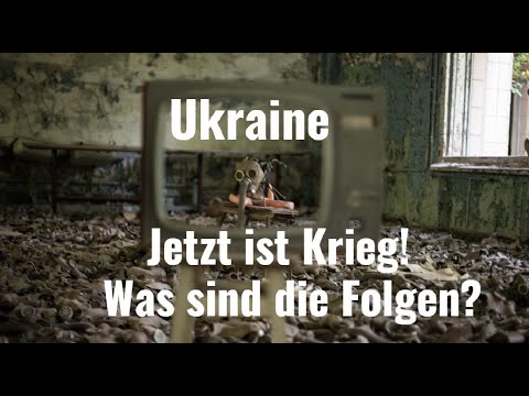 Ukraine: Jetzt ist Krieg! Was sind die Folgen? Videoausblick