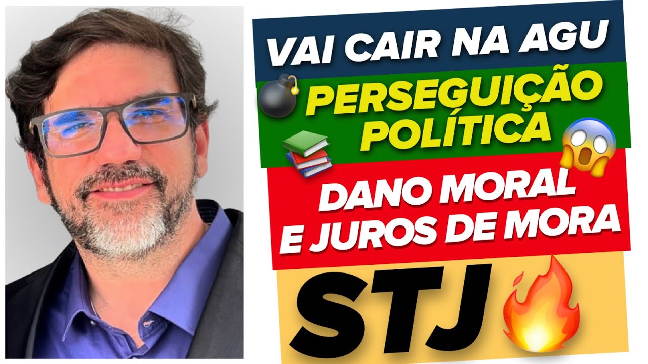 🔴😱  PRÓXIMO CONCURSO DA AGU: STJ - TEMA 1251 - PERSEGUIÇÃO POLÍTICA, JUROS DE MORA E DANO MORAL 🔴