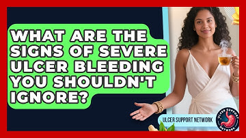 What Are The Signs Of Severe Ulcer Bleeding You Shouldn