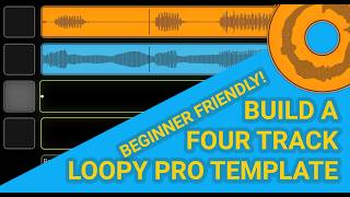 Four Track Loopy Pro Template Build - Beginner Friendly!