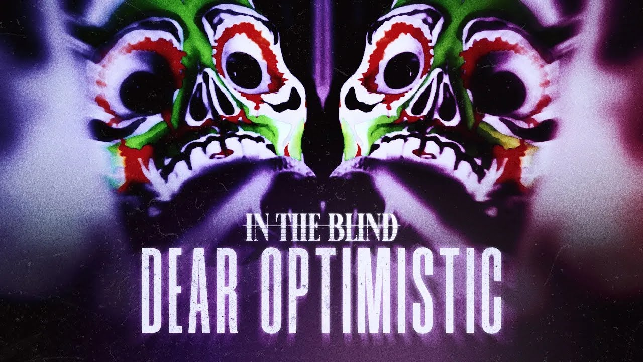 Ver In the Blind — "Dear Optimistic" (OFFICIAL MUSIC VIDEO) en YouTube Ver In the Blind — "Dear Optimistic" (OFFICIAL MUSIC VIDEO) en YouTube