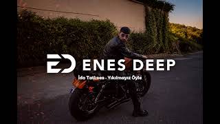 İdo Tatlıses - Yıkılmayız Öyle (ENES DEEP Remix) Vocal Edit