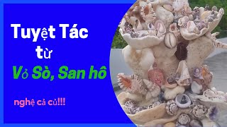 Tuyệt phẩm từ vỏ ốc vỏ sò san hô