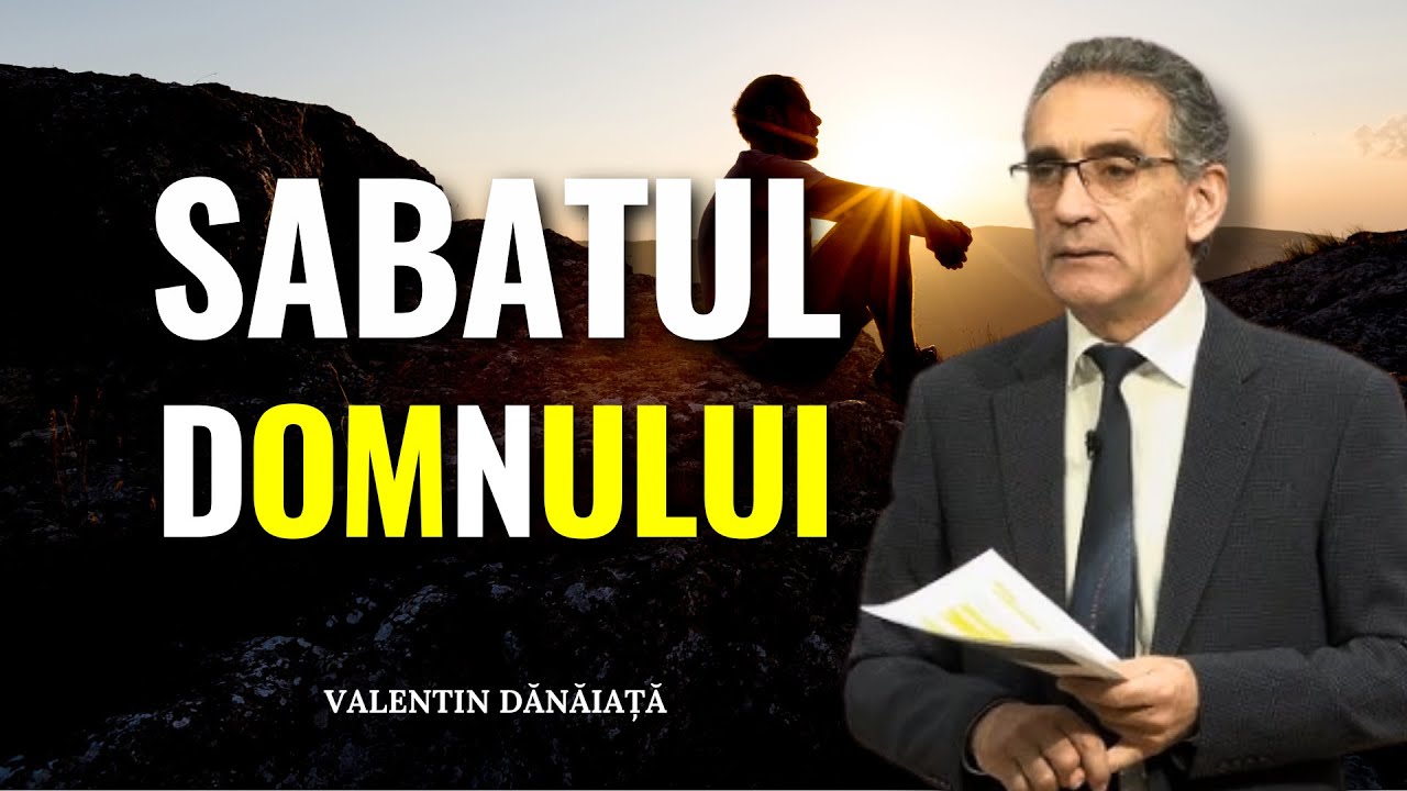 Valentin Dănăiață - Sabatul Domnului și sabatul omului - predici creștine