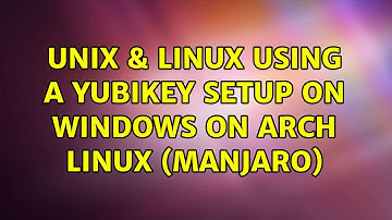 Unix & Linux: Using a Yubikey setup on Windows on Arch Linux (Manjaro)