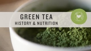 Green Tea History & Nutrition - Superfoods