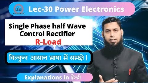 Lec- 30 | Single phase half wave controlled rectifier with R Load| Power Electronics| PE | in Hindi