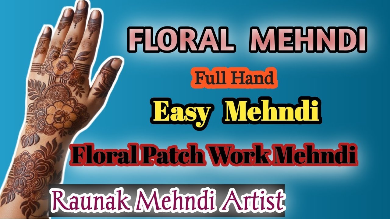 Floral Mehndi Design | Floral Patch Work Mehndi | Full Hand Mehndi,Asan Mehndi Raunak Mehndi Artist